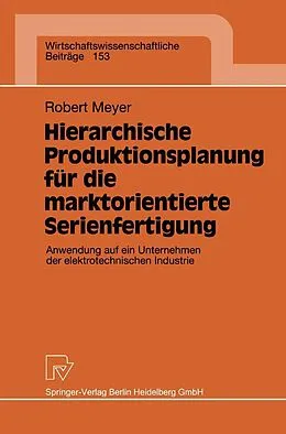 E-Book (pdf) Hierarchische Produktionsplanung für die marktorientierte Serienfertigung von Robert Meyer