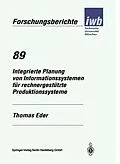 E-Book (pdf) Integrierte Planung von Informationssystemen für rechnergestützte Produktionssysteme von Thomas Eder