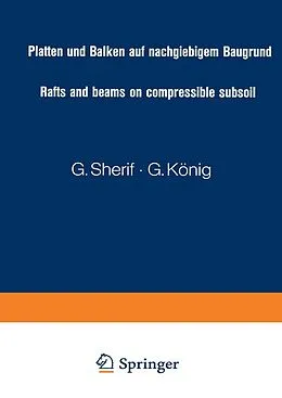 E-Book (pdf) Platten und Balken auf nachgiebigem Baugrund / Rafts and beams on compressible subsoil / Radiers et poutres sur sol de fondation compressible / Placas y vigas sobre terrenos compresibles von G. Sherif, G. König