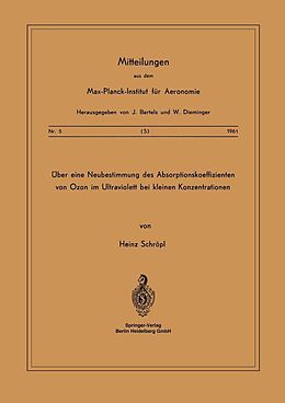 E-Book (pdf) Über eine Neubestimmung des Absorptionskoeffizienten von Ozon im Ultraviolett bei Kleinen Konzentrationen von H. Schröpl
