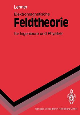 E-Book (pdf) Elektromagnetische Feldtheorie für Ingenieure und Physiker von Günther Lehner