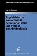 E-Book (pdf) Psychiatrische Komorbidität bei Alkoholismus und Verlauf der Abhängigkeit von Martin Driessen
