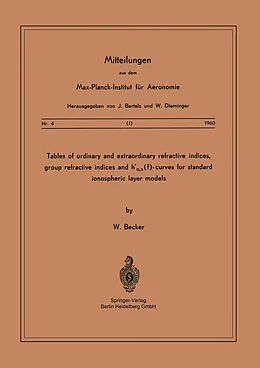 E-Book (pdf) Tables of Ordinary and Extraordinary Refractive Indices, Group Refractive Indices and h'o,x(f)-Curves for Standard Ionospheric Layer Models von W. Becker