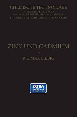 Kartonierter Einband Zink und Cadmium und ihre Gewinnung aus Erzen und Nebenprodukten von R. G. Max Liebig