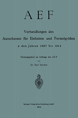 Kartonierter Einband AEF Verhandlungen des Ausschusses für Einheiten und Formelgrößen in den Jahren 1907 bis 1914 von Deutscher Nomenausschuss