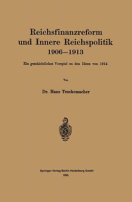 Kartonierter Einband Reichsfinanzreform und Innere Reichspolitik 19061913 von Hans Georg Teschemacher