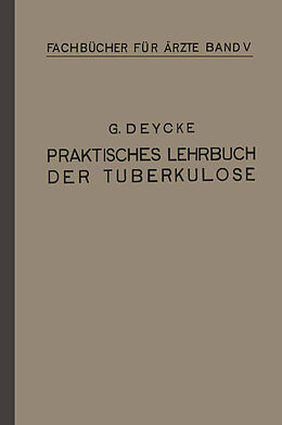 Kartonierter Einband Praktisches Lehrbuch der Tuberkulose von Georg Deycke