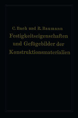Kartonierter Einband Festigkeitseigenschaften und Gefügebilder der Konstruktionsmaterialien von Carl von Bach, Richard Baumann