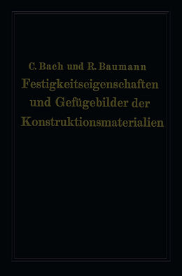 Kartonierter Einband Festigkeitseigenschaften und Gefügebilder der Konstruktionsmaterialien von Carl von Bach, Richard Baumann