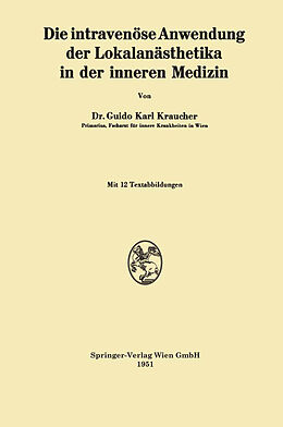 Kartonierter Einband Die intravenöse Anwendung der Lokalanästhetika in der inneren Medizin von Guido Karl Kraucher