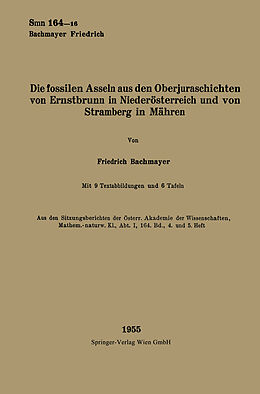 Kartonierter Einband Die fossilen Asseln aus den Oberjuraschichten von Ernstbrunn in Niederösterreich und von Stramberg in Mähren von Friedrich Bachmayer