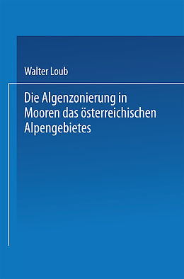 Kartonierter Einband Die Algenzonierung in Mooren des österreichischen Alpengebietes von Walter Loub