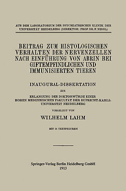 Kartonierter Einband Beitrag zum Histologischen Verhalten der Nervenzellen nach Einführung von Abrin bei Giftempfindlichen und Immunisierten Tieren von Wilhelm Lahm