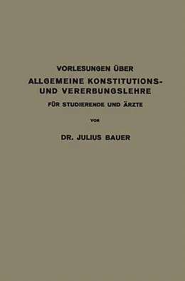 E-Book (pdf) Vorlesungen über allgemeine Konstitutions- und Vererbungslehre für Studierende und Ärzte von Julius Bauer