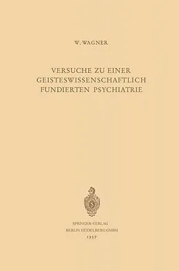 E-Book (pdf) Versuche zu Einer Geisteswissenschaftlich Fundierten Psychiatrie von Werner Wagner