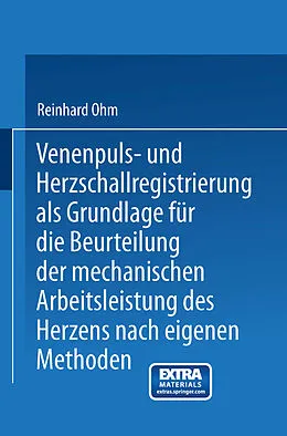 E-Book (pdf) Venenpuls- und Herzschallregistrierung als Grundlage für die Beurteilung der mechanischen Arbeitsleistung des Herzens nach eigenen Methoden von Reinhard Ohm, Friedrich Kraus