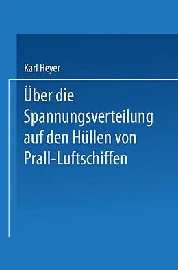 E-Book (pdf) Über die Spannungsverteilung auf den Hüllen von Prall-Luftschiffen von Karl Heyer