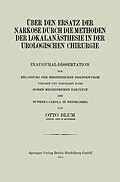 E-Book (pdf) über den Ersatz der Narkose durch die Methoden der Lokalanästhesie in der Urologischen Chirurgie von Otto Blum