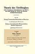E-Book (pdf) Theorie des Tirrillreglers nebst Versuchen an einem Generator von 700 KVA und einem Beitrag zur Theorie der direkten Kraftmaschinenregelung von Hans Thoma