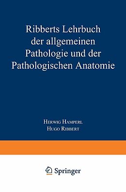 E-Book (pdf) Ribberts Lehrbuch der Allgemeinen Pathologie und der Pathologischen Anatomie von Herwig Hamperl, Hugo Ribbert