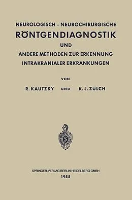 E-Book (pdf) Neurologisch-Neurochirurgische Röntgendiagnostik und Andere Methoden zur Erkennung Intrakranialer Erkrankungen von Rudolf Kautzky, Klaus Joachim Zülch