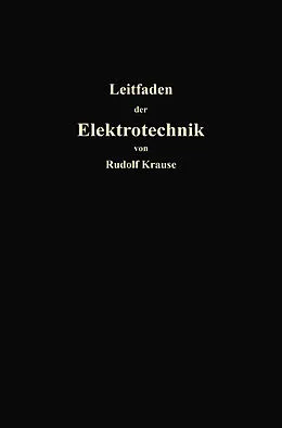 E-Book (pdf) Kurzer Leitfaden der Elektrotechnik für Unterricht und Praxis in allgemein verständlicher Darstellung von Rudolf Krause