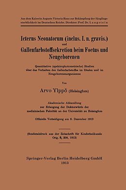 E-Book (pdf) Icterus Neonatorum (inclus. I. n. gravis.) und Gallenfarbstoffsekretion beim Foetus und Neugeborenen von Arvo Ylppö