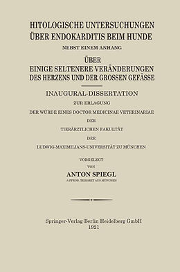 E-Book (pdf) Histologische Untersuchungen Über Endokarditis Beim Hunde von Anton Spiegl