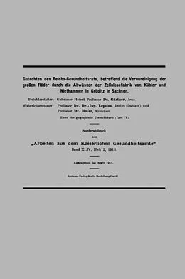 E-Book (pdf) Gutachten des Reichs-Gesundheitsrats, betreffend die Verunreinigung der großen Röder durch die Abwässer der Zellulosefabrik von Kübler und Niethammer in Gröditz in Sachsen von August Gärtner, Bernhard Lepsius, Bruno Hofer