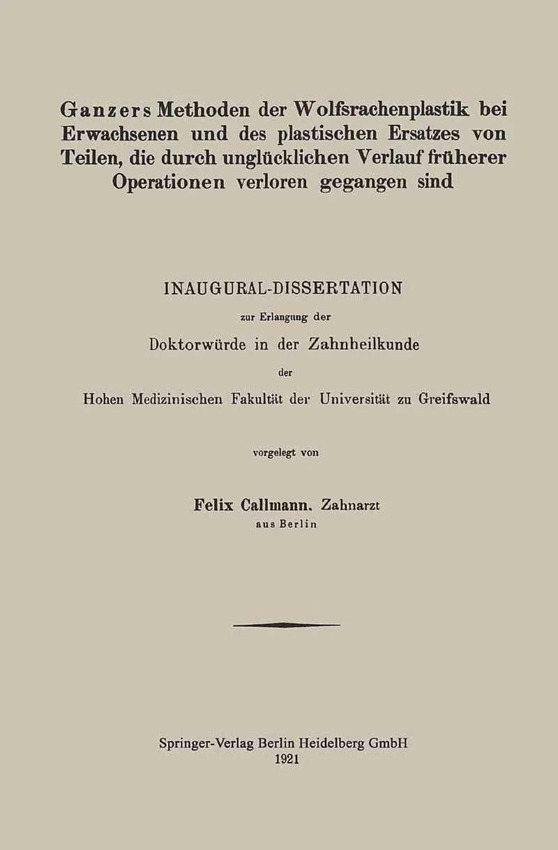Ganzers Methoden der Wolfsrachenplastik bei Erwachsenen und des plastischen Ersatzes von Teilen, die durch unglücklichen Verlauf früherer Operationen verloren gegangen sind