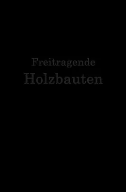 E-Book (pdf) Freitragende Holzbauten von F. Geißler, Th. Gesteschi, W. Greim