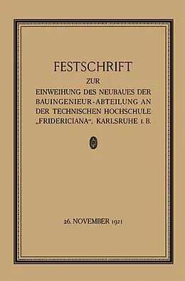 E-Book (pdf) Festschrift zur Einweihung des Neubaues der Bauingenieur-Abteilung an der Technischen Hochschule Fridericiana, Karlsruhe i. B von Prof. W. Sackur, Fr. Engesser, Th. Rehbock