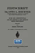 E-Book (pdf) Festschrift Dr. Otto L. Heubner, Geheimem Medizinalrat, Professor und Direktor der Universitätskinderklinik in Berlin, zum LXX. Geburtstag und zum Andenken an den Abschluss Seiner Lehrtätigkeit von Otto Heubner