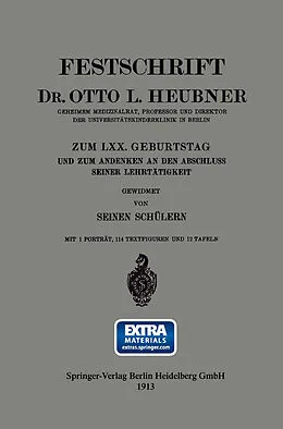 E-Book (pdf) Festschrift Dr. Otto L. Heubner, Geheimem Medizinalrat, Professor und Direktor der Universitätskinderklinik in Berlin, zum LXX. Geburtstag und zum Andenken an den Abschluss Seiner Lehrtätigkeit von Otto Heubner