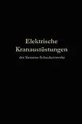 E-Book (pdf) Elektrische Kranausrüstungen der Siemens-Schuckertwerke nach 25jähriger Entwickelung von Julius Springer, Berlin