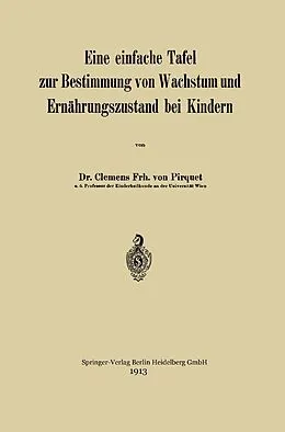 E-Book (pdf) Eine einfache Tafel zur Bestimmung von Wachstum und Ernährungszustand bei Kindern von Clemens Peter Pirquet von Cesenatico