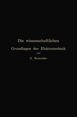 E-Book (pdf) Die wissenschaftlichen Grundlagen der Elektrotechnik von Gustav Benischke