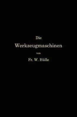 E-Book (pdf) Die Werkzeugmaschinen und ihre Konstruktionselemente von Friedrich Wilhelm Hülle