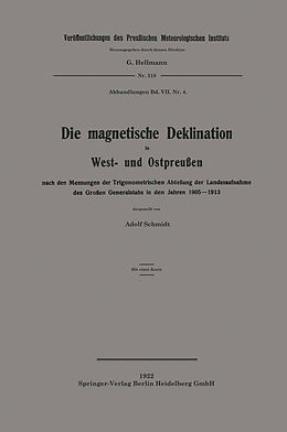 E-Book (pdf) Die magnetische Deklination in West- und Ostpreußen nach den Messungen der Trigonometrischen Abteilung der Landesaufnahme des Großen Generalstabs in den Jahren 19051913 von Adolf Schmidt