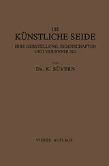 E-Book (pdf) Die Künstliche Seide ihre Herstellung, Eigenschaften und Verwendung von Karl Süvern