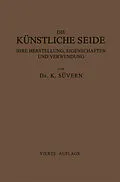 E-Book (pdf) Die Künstliche Seide ihre Herstellung, Eigenschaften und Verwendung von Karl Süvern
