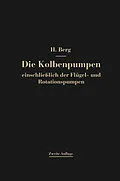 E-Book (pdf) Die Kolbenpumpen einschließlich der Flügel- und Rotationspumpen von Heinrich Berg