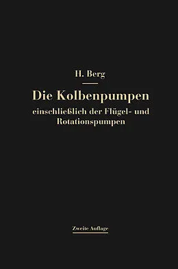 E-Book (pdf) Die Kolbenpumpen einschließlich der Flügel- und Rotationspumpen von Heinrich Berg
