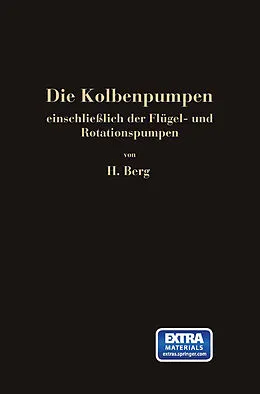 E-Book (pdf) Die Kolbenpumpen einschließlich der Flügel- und Rotationspumpen von Heinrich Berg