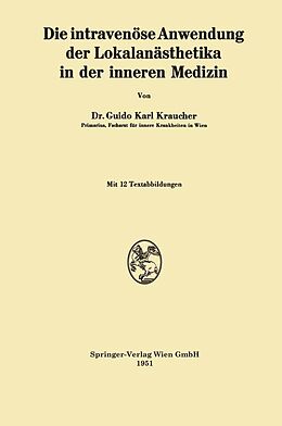 E-Book (pdf) Die intravenöse Anwendung der Lokalanästhetika in der inneren Medizin von Guido Karl Kraucher