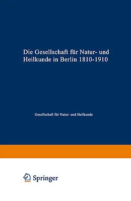 E-Book (pdf) Die Gesellschaft für Natur- und Heilkunde in Berlin 18101910 von Gesellschaft für Natur- und Heilkunde