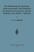 E-Book (pdf) Die Bedeutung der deutschen elektrotechnischen Spezialfabriken für Starkstrom-Erzeugnisse und ihre Stellung in der Elektro-Industrie von David Blumenthal