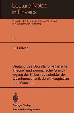 E-Book (pdf) Deutung des Begriffs physikalische Theorie und axiomatische Grundlegung der Hilbertraumstruktur der Quantenmechanik durch Hauptsätze des Messens von G. Ludwig