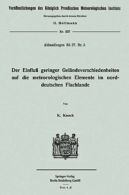 E-Book (pdf) Der Einfluß geringer Geländeverschiedenheiten auf die meteorologischen Elemente im norddeutschen Flachlande von Karl Knoch