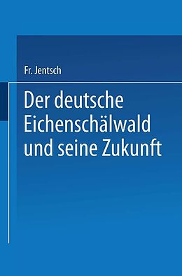 E-Book (pdf) Der deutsche Eichenschälwald und seine Zukunft von Friedrich Jentsch
